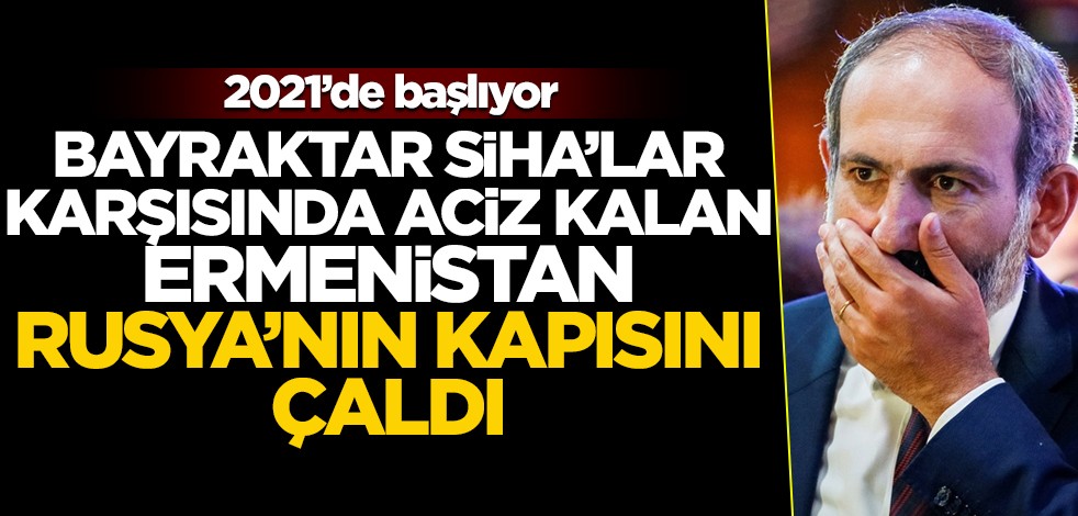 Bayraktar SİHA'lar karşısında aciz kalan Ermenistan, Rusya'nın kapısını çaldı!