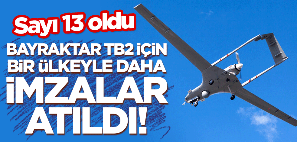 Bayraktar TB2 SİHA için bir ülkeyle daha imzalar atıldı! Sayı 13 oldu