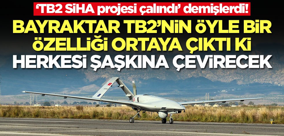 'Bayraktar TB2 SİHA projesi çalındı' demişlerdi! Öyle bir özelliği ortaya çıktı ki herkes şaşkına dönecek