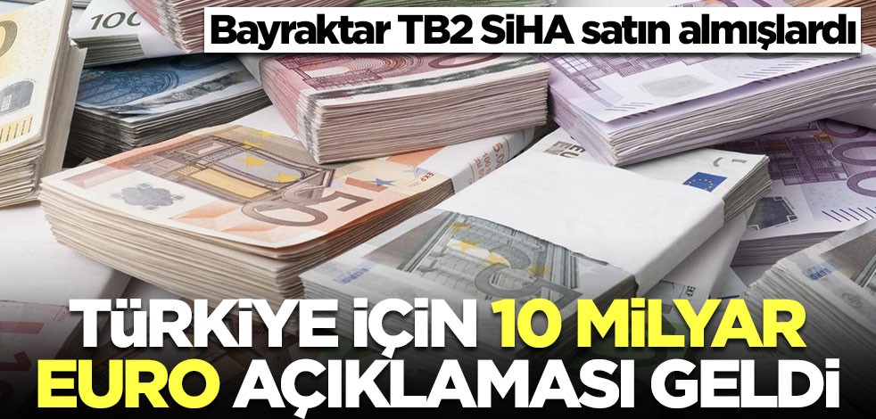 Bayraktar TB2 SiHA satın almışlardı! Türkiye için 10 milyar euro açıklaması geldi