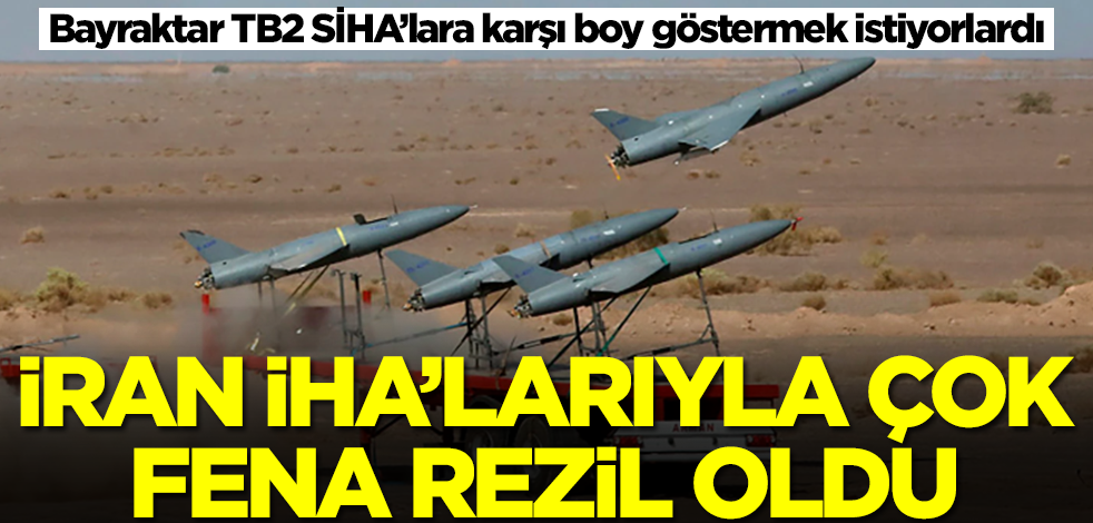 Bayraktar TB2 SİHA’lara karşı boy göstermek istiyorlardı! İran İHA'larıyla çok fena rezil oldu