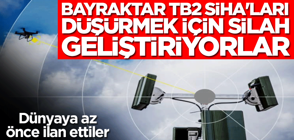 Bayraktar TB2 SİHA'ları düşürmek için silah geliştiriyorlar! Dünyaya az önce ilan ettiler