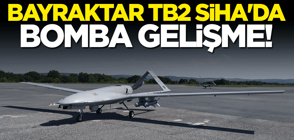 Bayraktar TB2 SİHA’nın teknik özellikleri güncellendi: Artık daha güçlü