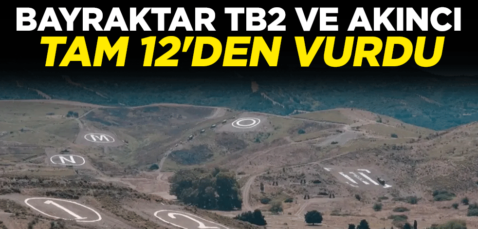 Bayraktar TB2 ve AKINCI tam 12'den vurdu