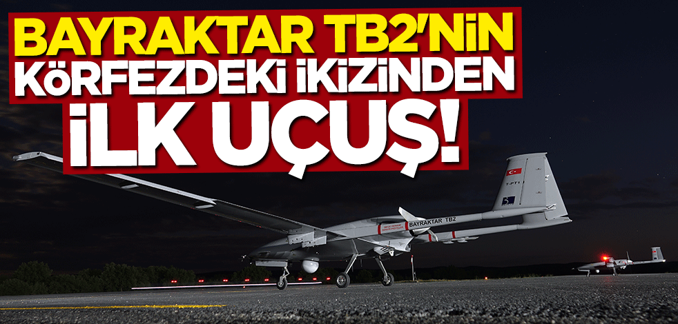 Bayraktar TB2’nin Körfez'deki ikizinden ilk uçuş
