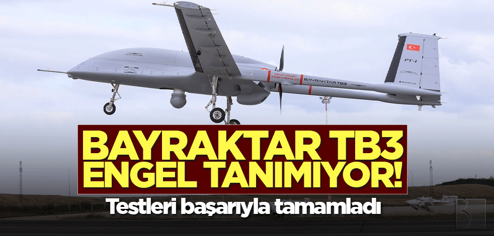 BAYRAKTAR TB3 engel tanımıyor! Testleri başarıyla tamamladı