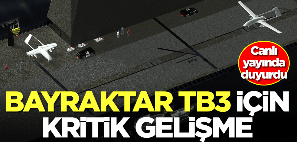 Bayraktar TB3 için kritik gelişme! Canlı yayında duyurdu