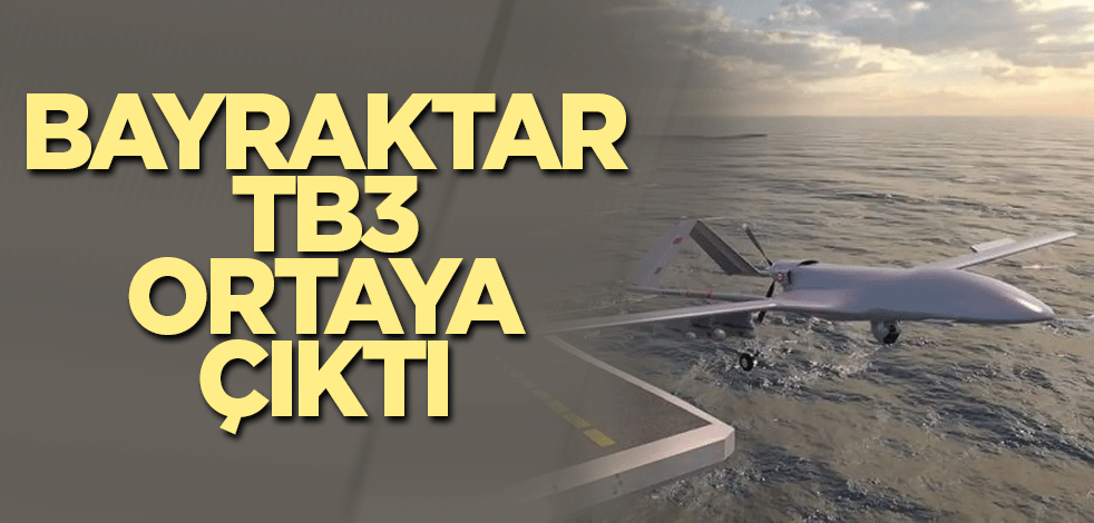 Bayraktar TB3 ortaya çıktı