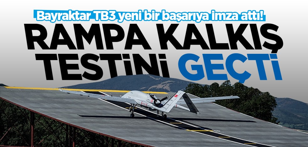 Bayraktar TB3 yeni bir başarıya imza attı! Rampa kalkış testini geçti