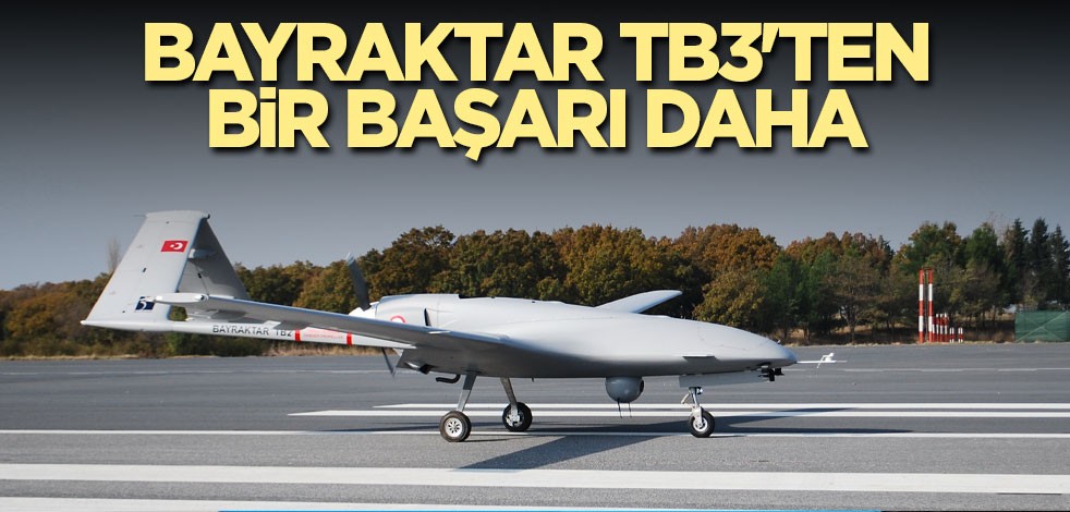 Bayraktar TB3'ten bir başarı daha