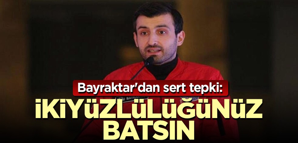 Bayraktar'dan sert tepki: İkiyüzlülüğünüz batsın