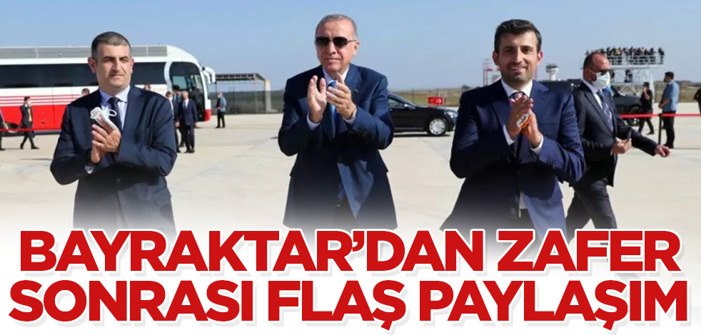 Bayraktar'dan zafer sonrası flaş paylaşım