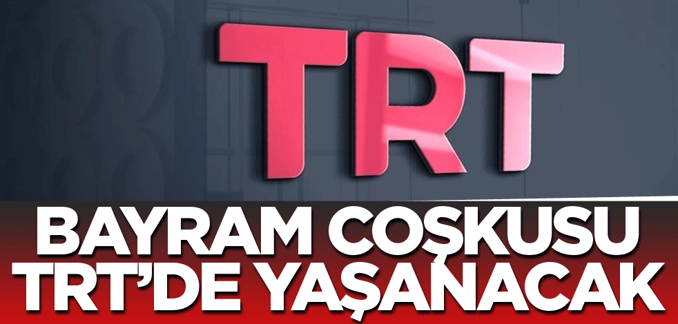 Bayram coşkusu TRT’de yaşanacak