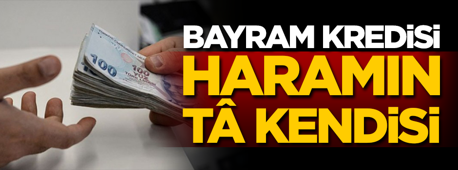 Bayram kredisi haramın tâ kendisi