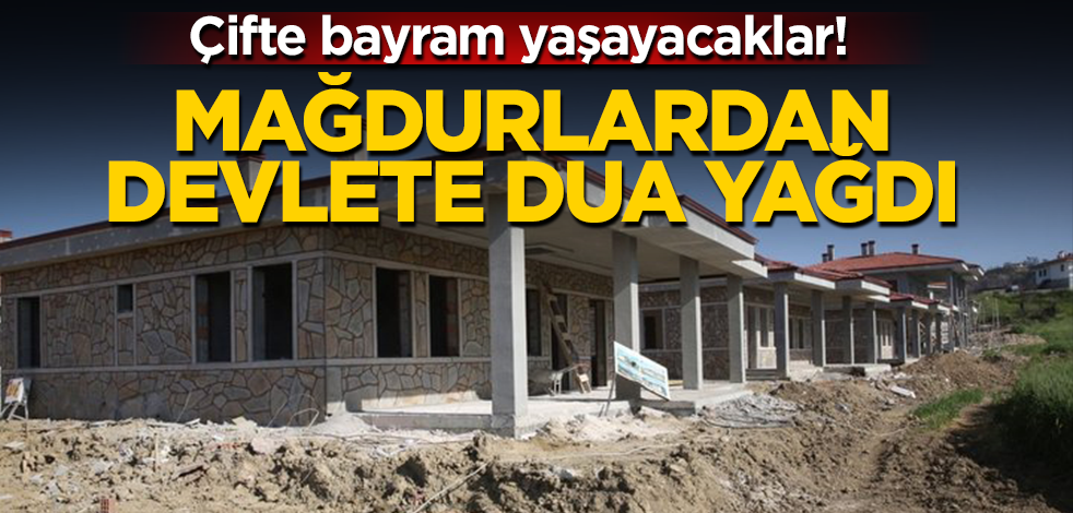 Bayram müjdesi verildi, evleri teslim ediliyor! Mağdurlardan devlete dua!