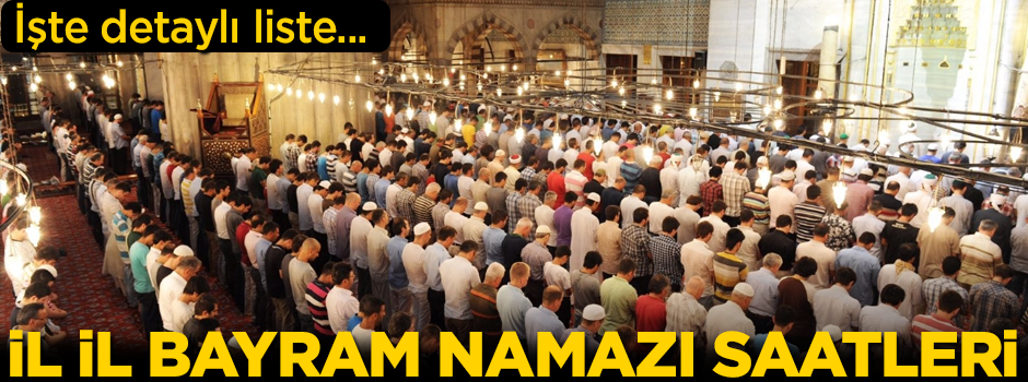 Bayram Namazı saat kaçta kılınacak? İşte il il tam liste...