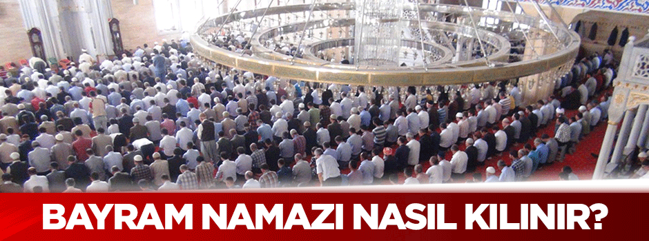 Bayram namazı nasıl kılınır?