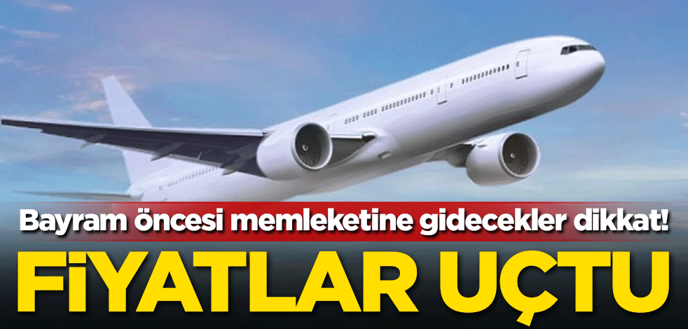 Bayram öncesi memleketine gidecekler dikkat! Fiyatlar uçtu