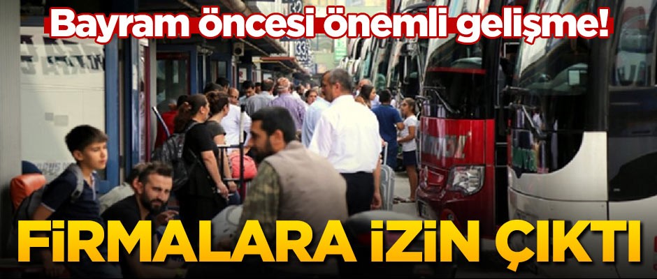 Bayram öncesi önemli gelişme! İzin çıktı