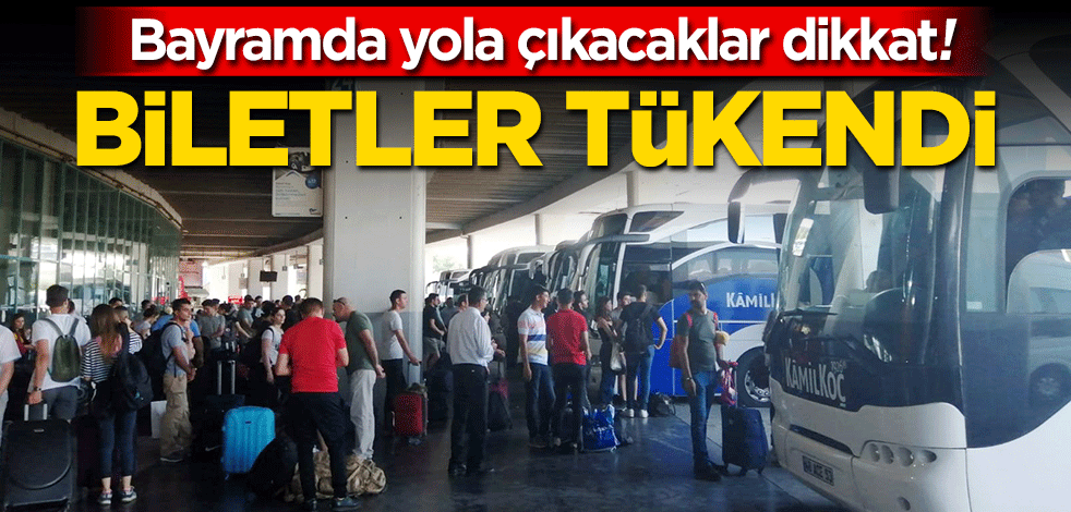Bayram planı yapanlar dikkat! Otobüs biletleri tükendi