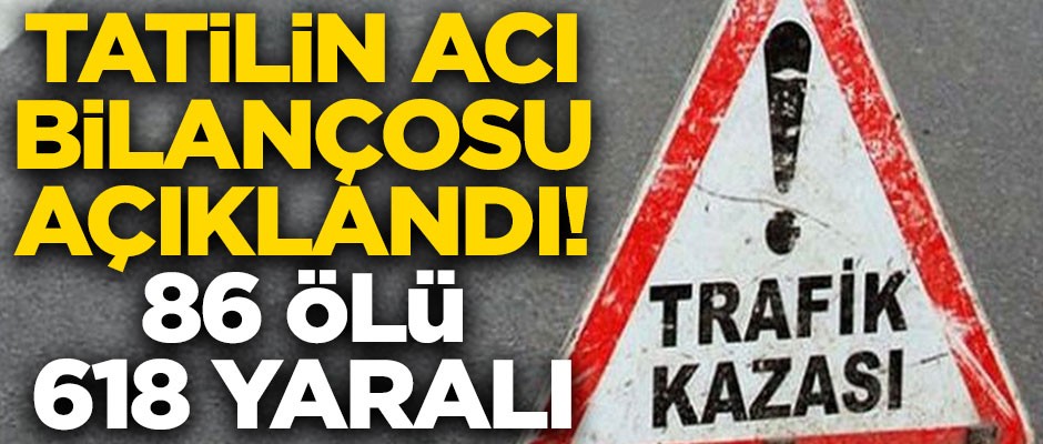 Bayram tatilinin acı bilançosu açıklandı! 8 günde 86 ölü, 618 yaralı