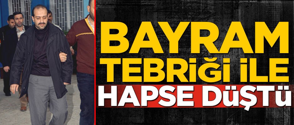 Bayram tebriği ile hapse düştü