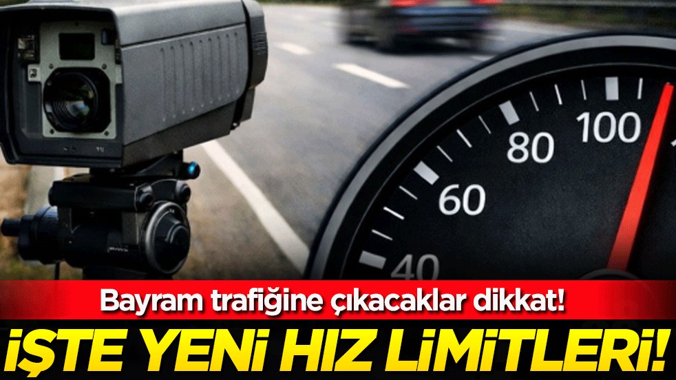 Bayram trafiğine çıkacaklar dikkat: İşte yeni hız limitleri!