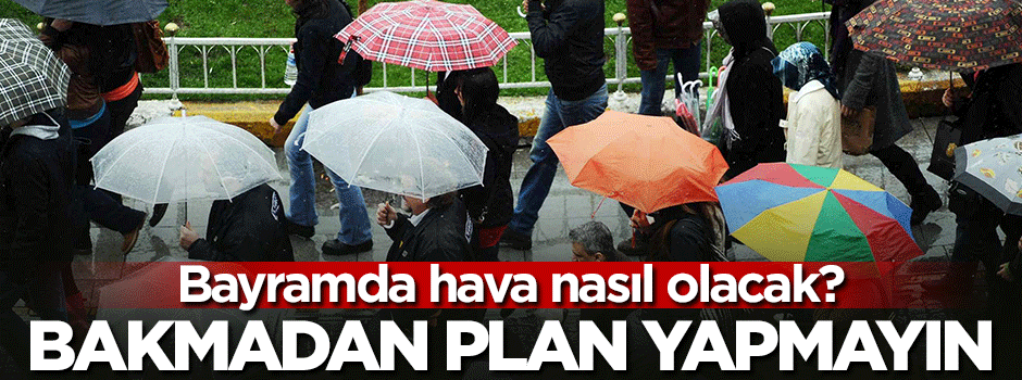 Bayramda hava nasıl olacak?