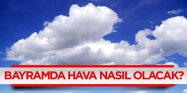 Ramazan Bayramı'nda hava sıcaklığı nasıl olacak?