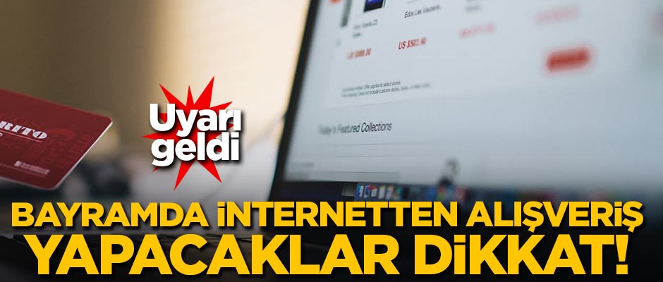 Bayramda internetten alışveriş yapacaklar dikkat!