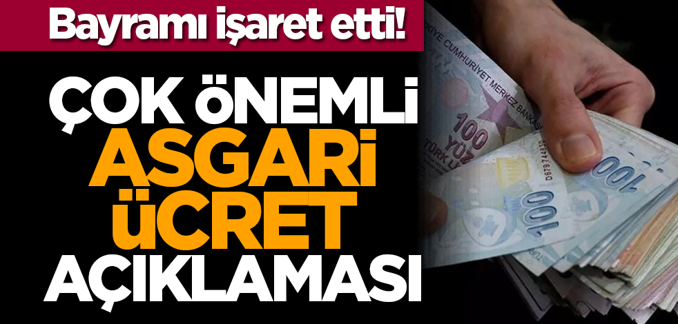 Bayramı işaret etti! Çok önemli asgari ücret açıklaması