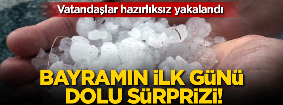 Bayramın ilk gününde dolu sürprizi!