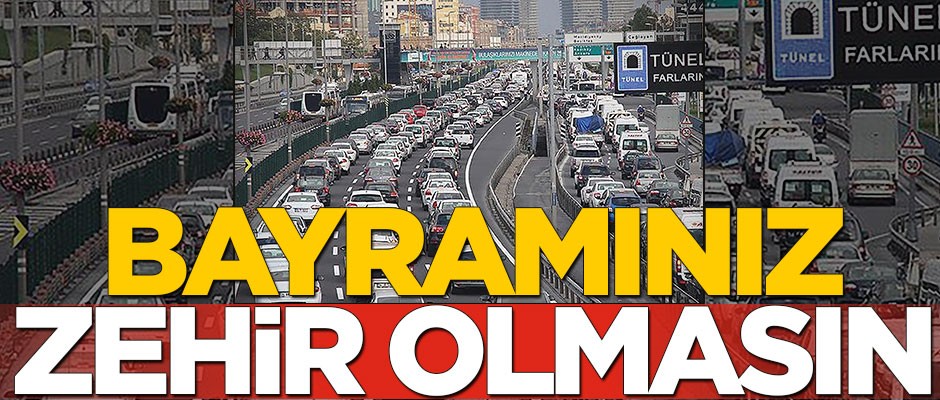 Bayramınızı zehir etmeyin