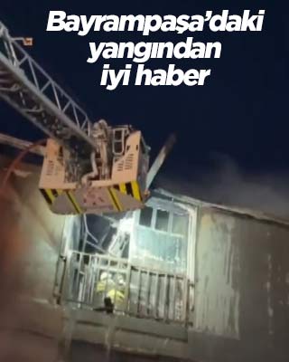 Bayrampaşa'daki yangından iyi haber
