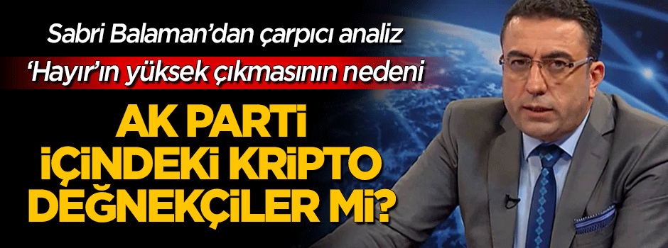 Bazı AK Parti'li yöneticiler 'Hayır'a mı çalıştı?