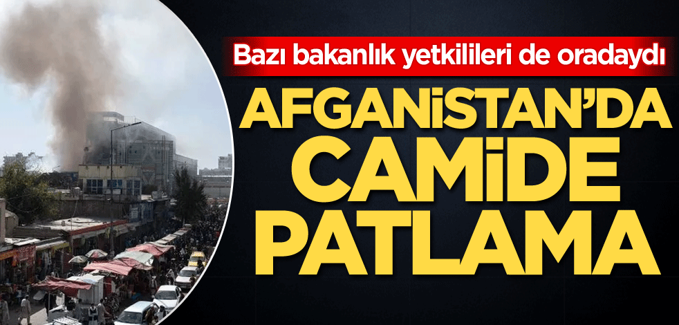 Bazı bakanlık yetkilileri de oradaydı! Afganistan'da camide patlama