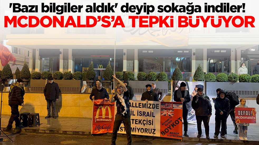 'Bazı bilgiler aldık' deyip sokağa indiler! McDonald's'a tepki büyüyor