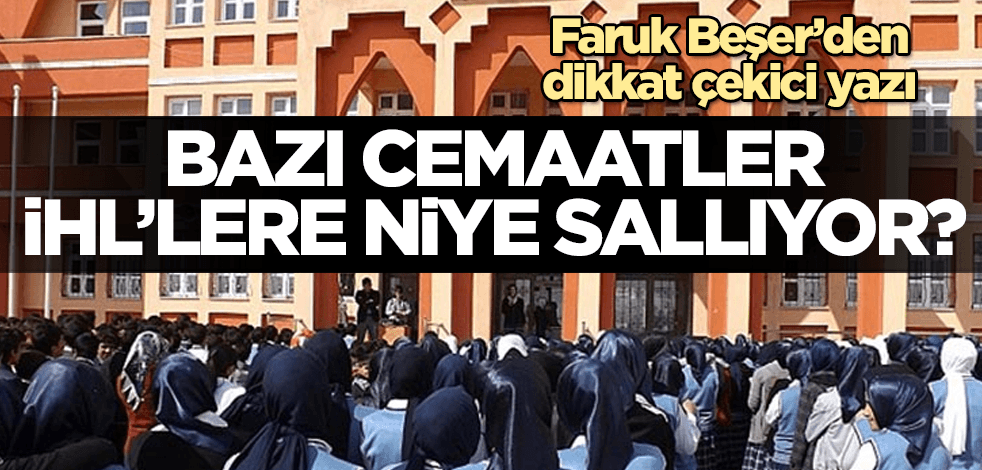 Bazı cemaatler İHL'lere niye sallıyor?