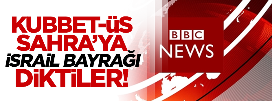 BBC, Kubbet-üs Sahra'ya İsrail bayrağı dikti!