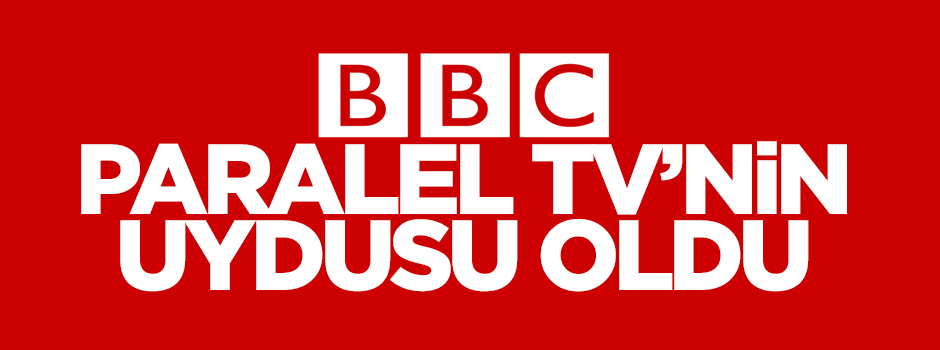 BBC, Samanyolu’nun uydusu oldu