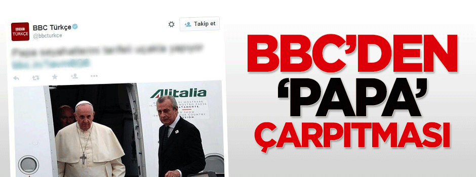 BBC Türkçe'nin 'Papa' çarpıtması