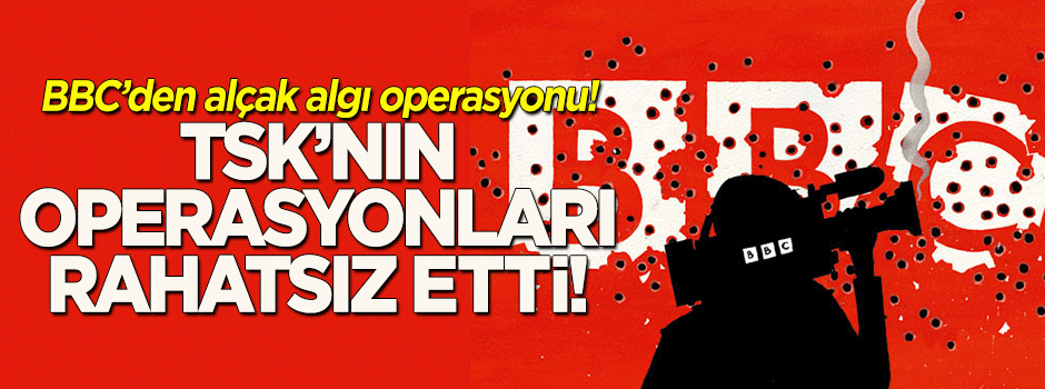 BBC'den alçak algı operasyonu! Tepki yağdı