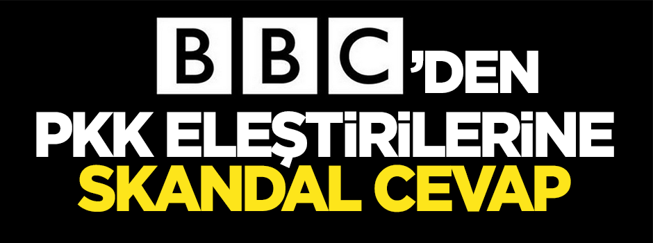 BBC'den PKK eleştirilerine skandal cevap