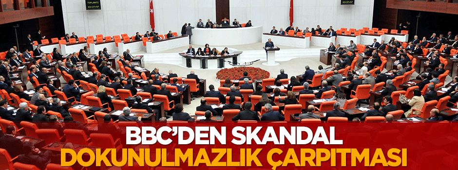 BBC'den skandal 'dokunulmazlık' çarpıtması!