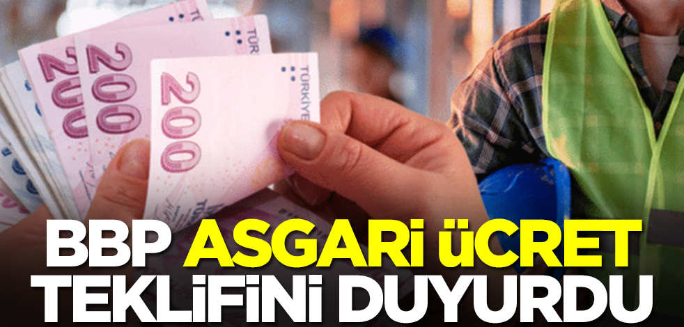 BBP asgari ücret teklifini duyurdu