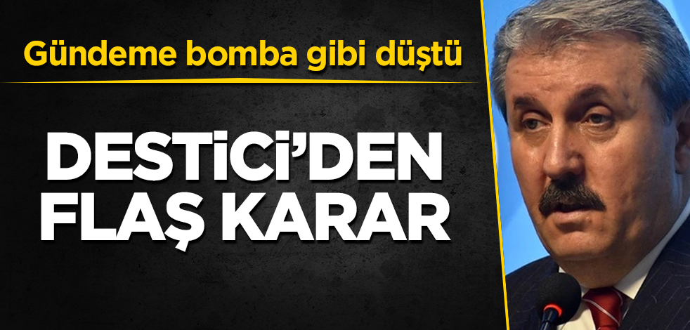 BBP, Cumhur İttifakı'ndan ayrılıyor mu? Mustafa Destici'den flaş karar