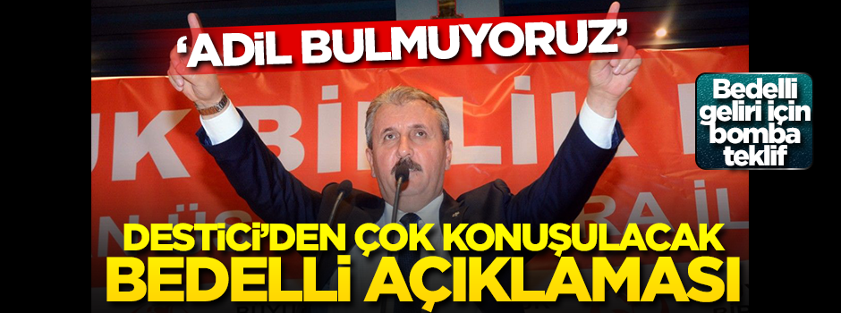 BBP Genel Başkanı Destici'den bedelli açıklaması!