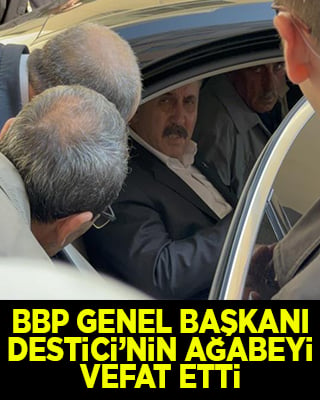 BBP Genel Başkanı Mustafa Destici'nin ağabeyi vefat etti