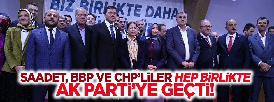 'BBP istikametinden saptı' deyip AK Parti'ye katıldılar