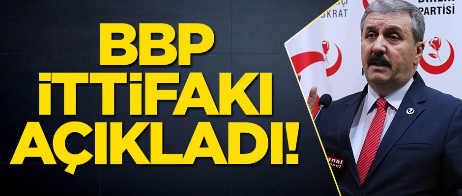 BBP ittifak kararını açıkladı!